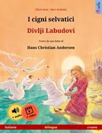 I cigni selvatici – Divlji Labudovi (italiano – croato)