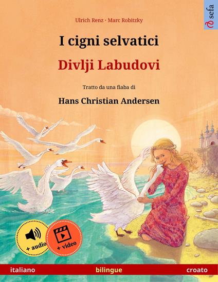 I cigni selvatici – Divlji Labudovi (italiano – croato) - Ulrich Renz,Marc Robitzky,Karmen Fedeli,Clara Galeati - ebook