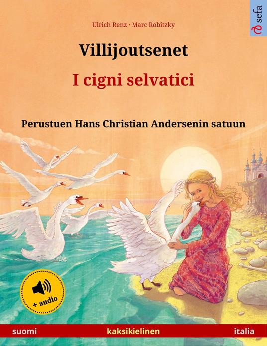 Villijoutsenet – I cigni selvatici (suomi – italia) - Ulrich Renz,Marc Robitzky,Clara Galeati,Janika Tuulia Konttinen - ebook