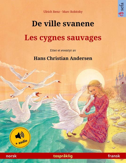 De ville svanene – Les cygnes sauvages (norsk – fransk) - Ulrich Renz,Marc Robitzky,Martin Andler,Gina Tandberg - ebook