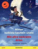 Minun kaikista kaunein uneni – Min allra vackraste dröm (suomi – ruotsi)