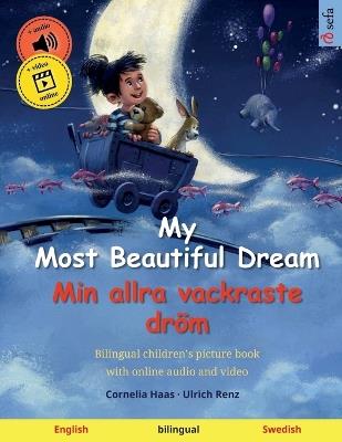 My Most Beautiful Dream - Min allra vackraste dr?m (English - Swedish): Bilingual children's picture book with online audio and video - Ulrich Renz - cover