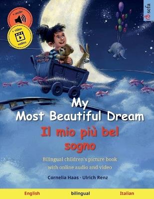 My Most Beautiful Dream - Il mio pi? bel sogno (English - Italian): Bilingual children's picture book with online audio and video - Ulrich Renz - cover