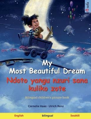 My Most Beautiful Dream - Ndoto yangu nzuri sana kuliko zote (English - Swahili): Bilingual children's picture book - Ulrich Renz - cover