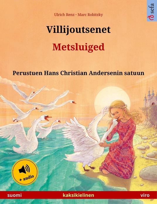 Villijoutsenet – Metsluiged (suomi – viro) - Ulrich Renz,Marc Robitzky,Liisi Mägi,Janika Tuulia Konttinen - ebook