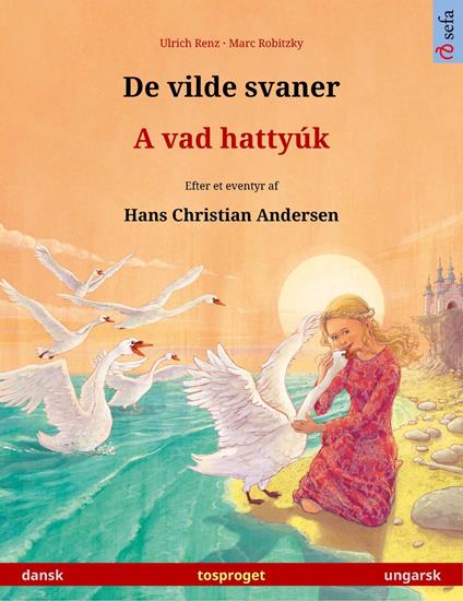 De vilde svaner – A vad hattyúk (dansk – ungarsk) - Ulrich Renz,Marc Robitzky,Pia Schmidt,Marion Capell - ebook