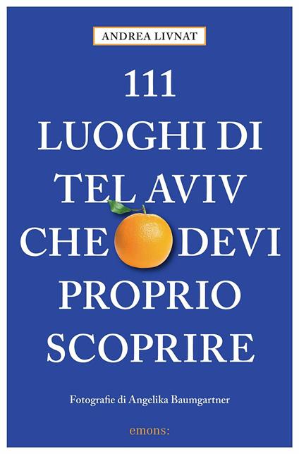 111 luoghi di Tel Aviv che devi proprio scoprire. Ediz. a colori - Andrea Livnat - copertina