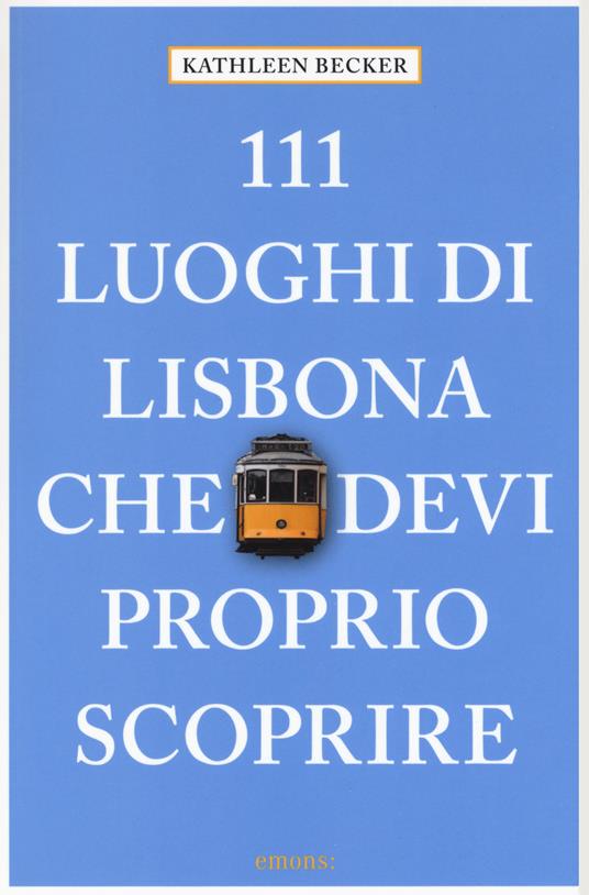 111 luoghi di Lisbona che devi proprio scoprire - Kathleen Becker - copertina