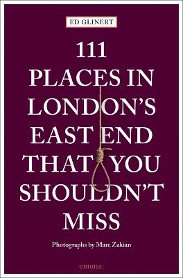111 Places in London's East End That You Shouldn't Miss - Ed Glinert - cover