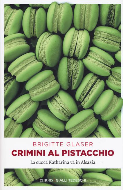 Crimini al pistacchio. La cuoca Katharina va in Alsazia - Brigitte Glaser - copertina