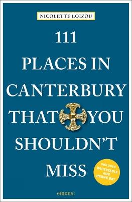 111 Places in Canterbury That You Shouldn't Miss - Nicolette Loizou - cover