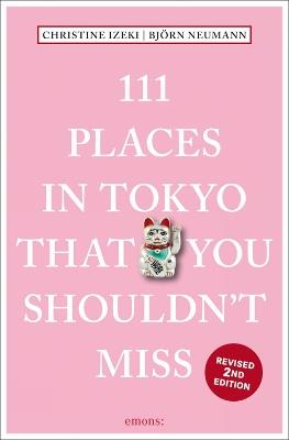 111 Places in Tokyo That You Shouldn't Miss - Christine Izeki,Bjorn Neumann - cover