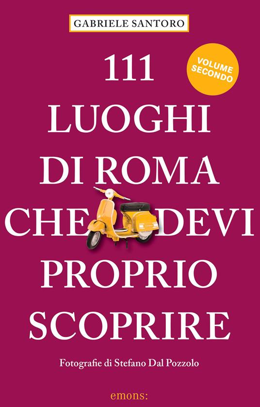 111 luoghi di Roma che devi proprio scoprire. Vol. 2 - Gabriele Santoro - copertina