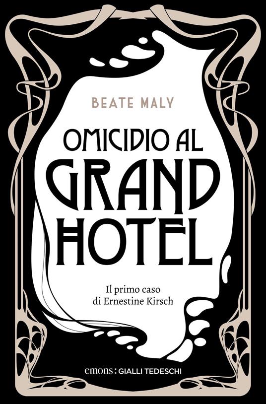 Omicidio al Grand Hotel. Il primo caso di Ernestine e Anton - Beate Maly - copertina