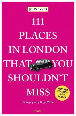 111 Places in London That You Shouldn't Miss - John Sykes - cover