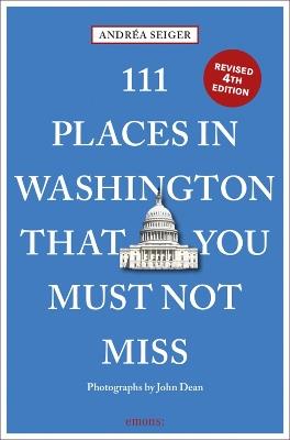 111 Places in Washington, DC That You Must Not Miss - Andrea Seiger - cover