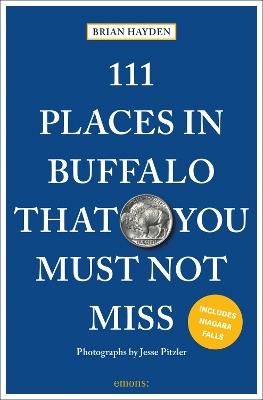 111 Places in Buffalo That You Must Not Miss - Brian Hayden - cover