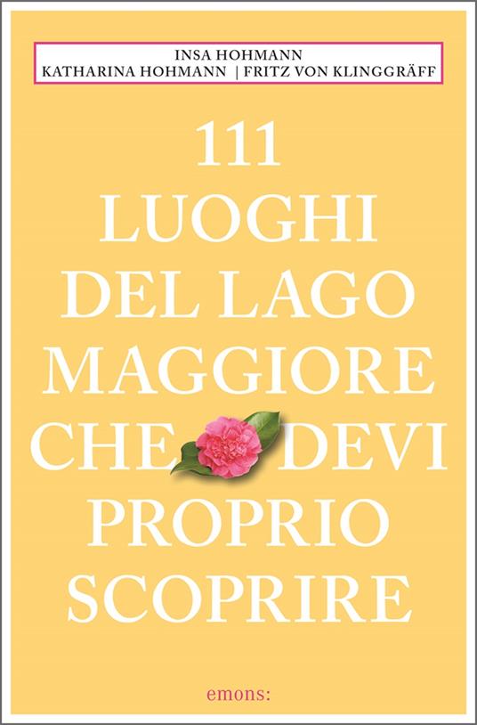 111 luoghi del Lago Maggiore che devi proprio scoprire - Katharina Hohmann,Insa Hohmann,Fritz Klinggräff von - copertina