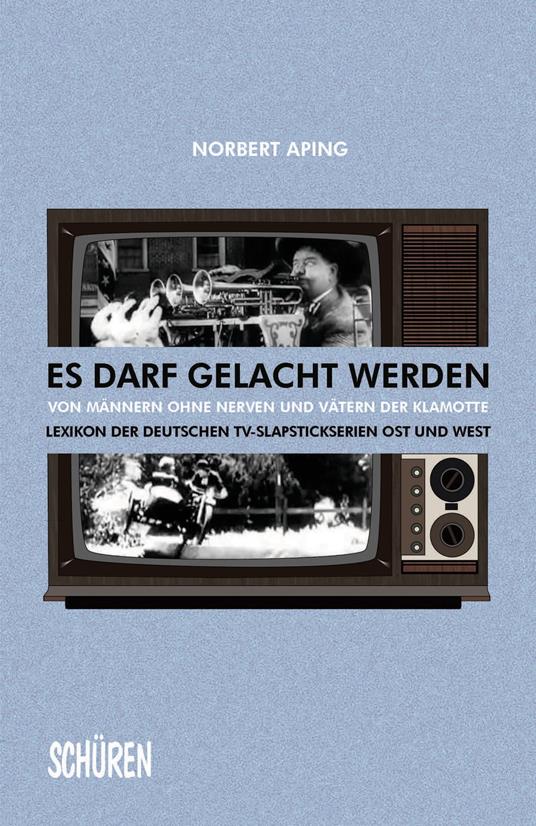 Es darf gelacht werden Von Männern ohne Nerven und Vätern der Klamotte - Norbert Aping - ebook