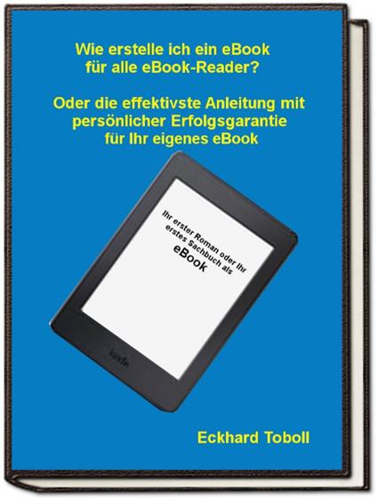 "Der eBook-Maker für jedermann/-frau" Oder eine Kurzanleitung mit Illustrationen für Ihr eigenes eBook