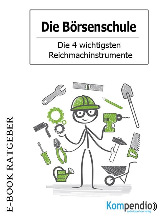 Die Börsenschule - Die 4 wichtigsten Reichmachinstrumente