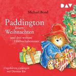 Paddington feiert Weihnachten und drei weitere Hörbuchabenteuer (Ungekürzt)