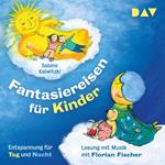 Fantasiereisen für Kinder - Entspannung für Tag und Nacht (Gekürzt)