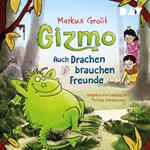 Gizmo - Auch Drachen brauchen Freunde (Ungekürzt)