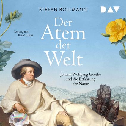 Der Atem der Welt. Johann Wolfgang Goethe und die Erfahrung der Natur (Gekürzt)