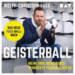 Geisterball - Meine irre Reise durch verrückte Fußballzeiten (Ungekürzt)