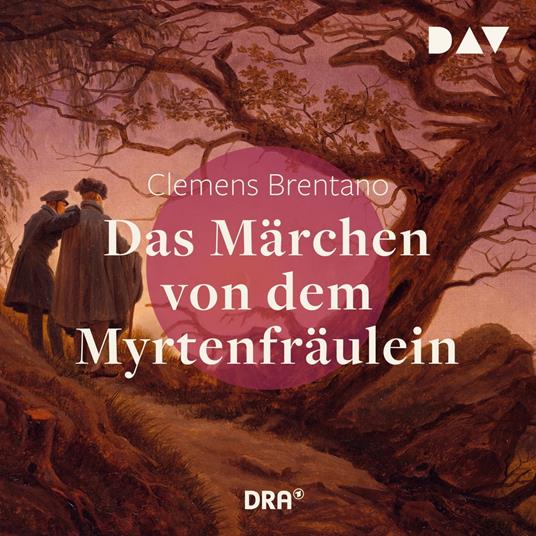 Das Märchen von dem Myrtenfräulein (Gekürzt)