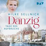 Danzig. Tage des Aufbruchs - Danzig Saga, Band 1 (Ungekürzt)