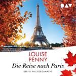 Die Reise nach Paris - Ein Fall für Gamache, Band 16 (Gekürzt)