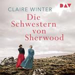 Die Schwestern von Sherwood (Ungekürzt)