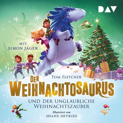 Der Weihnachtosaurus und der unglaubliche Weihnachtszauber - Die Weihnachtosaurus-Reihe, Band 4 (Ungekürzt)