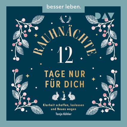 Rauhnächte - 12 Tage nur für dich. Klarheit schaffen, loslassen und Neues wagen (Ungekürzt)