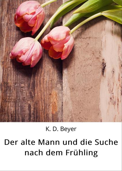 Der alte Mann und die Suche nach dem Frühling