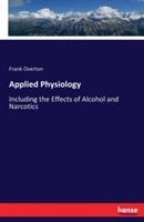 Applied Physiology: Including the Effects of Alcohol and Narcotics