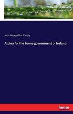 A plea for the home government of Ireland