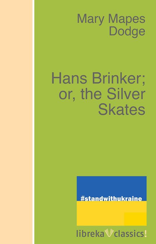 Hans Brinker; or, the Silver Skates