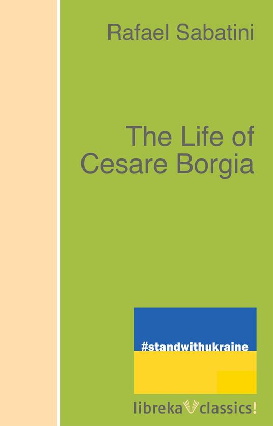 The Life of Cesare Borgia