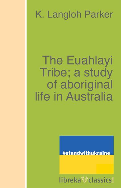 The Euahlayi Tribe; a study of aboriginal life in Australia