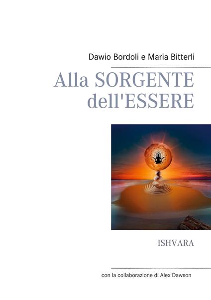 Alla Sorgente dell'Essere - Maria Bitterli,Dawio Bordoli - ebook