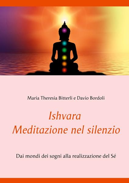 Ishvara - Meditazione nel silenzio - Davio Bordoli,Maria Theresia Bitterli - ebook