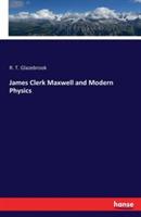 James Clerk Maxwell and Modern Physics