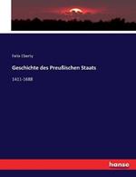 Geschichte des Preussischen Staats: 1411-1688