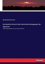 Das deutsche Drama in den litterarischen Bewegungen der Gegerwart: Vorlesungen gehalten an der Universität Bonn