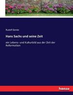 Hans Sachs und seine Zeit: ein Lebens- und Kulturbild aus der Zeit der Reformation