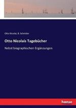 Otto Nicolais Tagebucher: Nebst biographischen Erganzungen