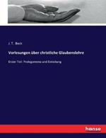 Vorlesungen uber christliche Glaubenslehre: Erster Teil: Prolegomena und Einleitung